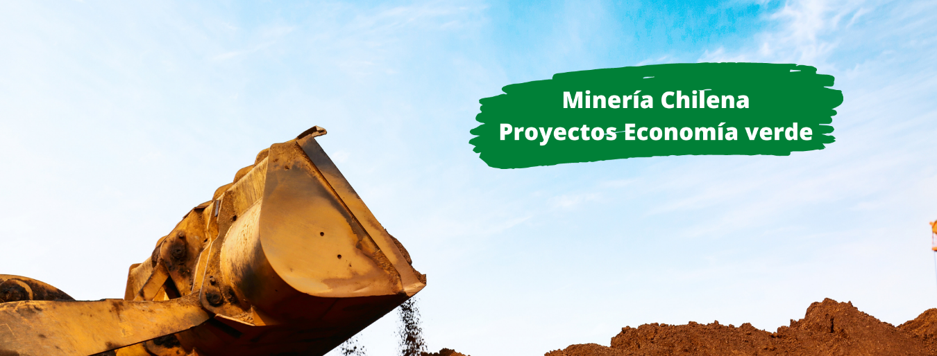 Minería chilena potencia la economía verde con 33 proyectos en cartera Minería chilena potencia la economía verde con 33 proyectos en cartera
