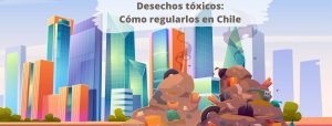 Residuos toxicos desechos toxicos en Chile