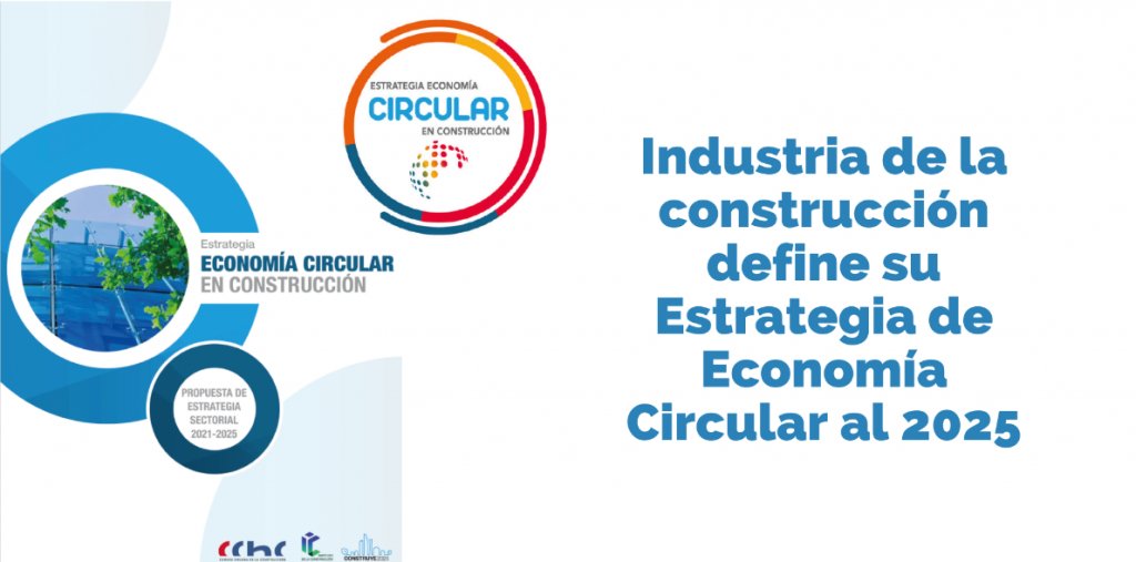 Industria de la construccion define su Estrategia de Economia Circular al 2025