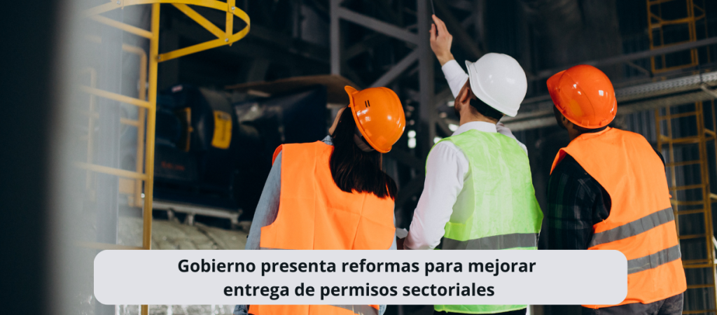 Gobierno presenta reformas para mejorar entrega de permisos sectoriales